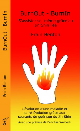 Frain Benton: BurnOut - BurnIn. S'assister soi-même grâce au Jin Shin Fee