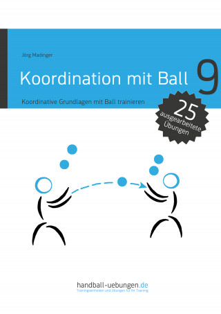 Jörg Madinger: Koordination mit Ball - Koordinative Grundlagen mit Ball trainieren