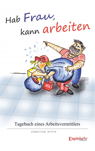 Sebastian Dittié: Hab Frau, kann arbeiten!