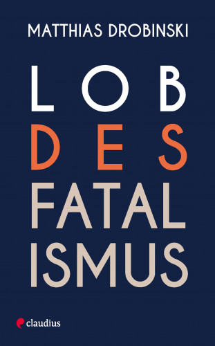 Matthias Drobinski: Lob des Fatalismus