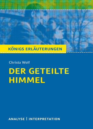 Christa Wolf, Rüdiger Bernhardt: Der geteilte Himmel. Königs Erläuterungen.