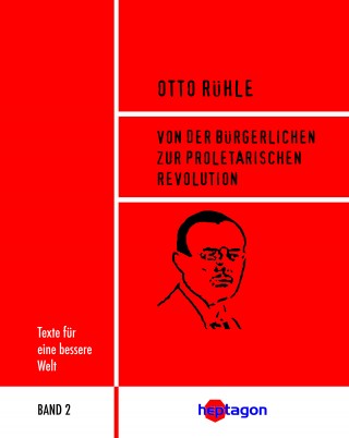 Otto Rühle: Von der bürgerlichen zur proletarischen Revolution