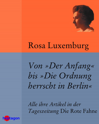 Rosa Luxemburg: Von 'Der Anfang' bis 'Die Ordnung herrscht in Berlin'