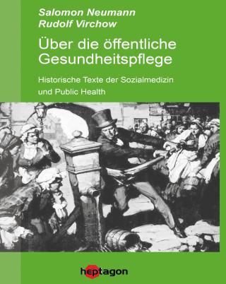 Salomon Neumann, Rudolf Virchow: Über die öffentliche Gesundheitspflege