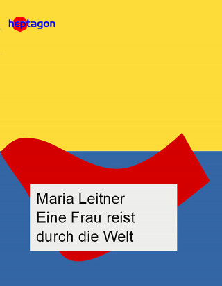 Maria Leitner: Eine Frau reist durch die Welt