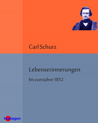 Carl Schurz: Lebenserinnerungen bis zum Jahre 1852