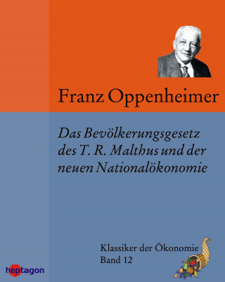 Franz Oppenheimer: Das Bevölkerungsgesetz des T.R. Malthus und der neueren Nationalökonomie