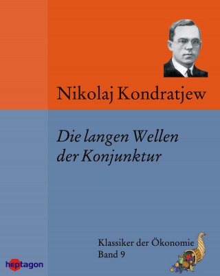 Nikolaj Kondratjew: Die langen Wellen der Konjunktur