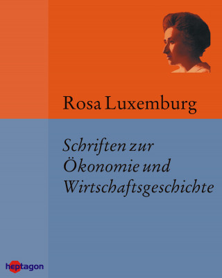 Rosa Luxemburg: Schriften zur Ökonomie und Wirtschaftsgeschichte