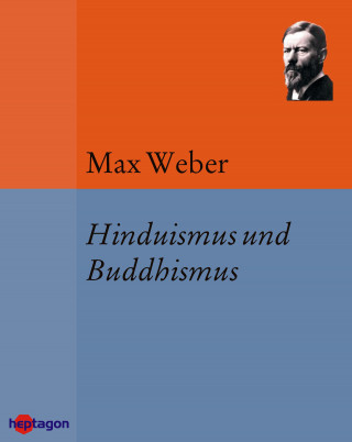 Max Weber: Hinduismus und Buddhismus