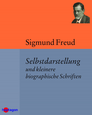 Sigmund Freud: Selbstdarstellung und kleinere biographische Schriften