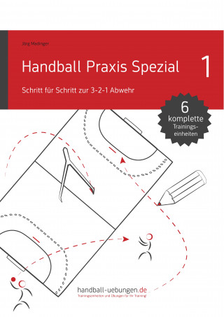 Jörg Madinger: Handball Praxis Spezial - Schritt für Schritt zur 3-2-1 Abwehr