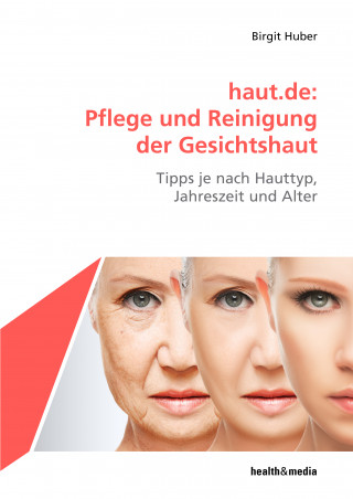 Birgit Huber: haut.de: Pflege und Reinigung der Gesichtshaut