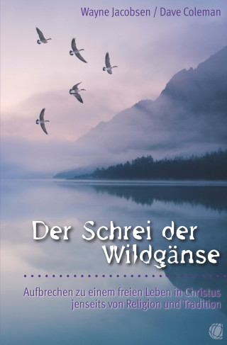 Wayne Jacobsen, Dave Coleman: Der Schrei der Wildgänse