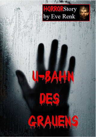 Eve Renk: U-Bahn des Grauens