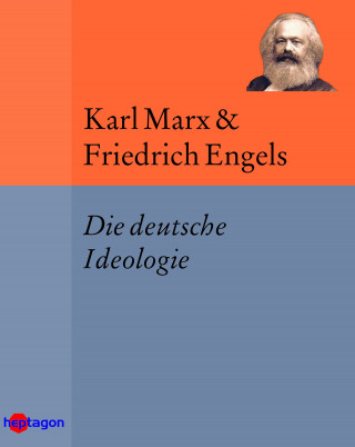 Karl Marx, Friedrich Engels: Die deutsche Ideologie