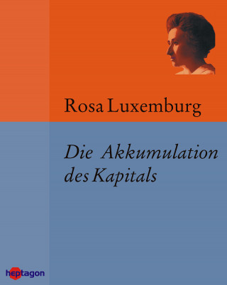 Rosa Luxemburg: Die Akkumulation des Kapitals