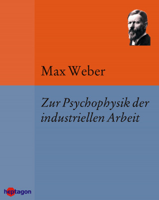 Max Weber: Zur Psychophysik der industriellen Arbeit