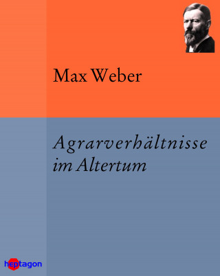Max Weber: Agrarverhältnisse im Altertum