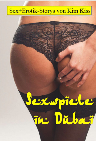 Kim Kiss: Sexspiele in Dubai