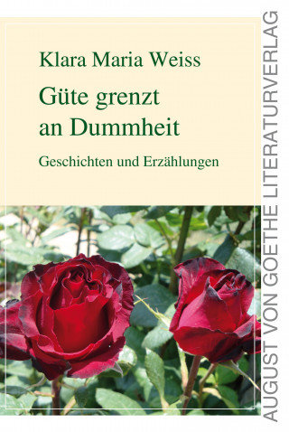 Klara Maria Weiss: Güte grenzt an Dummheit