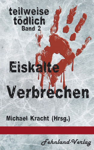 Ulrike Braune, Geli Grimm, Sabine Gröne, Sabine Hennig-Vogel, Neal Skye, Cherry Loster, Marc Pain, Sabine Petersen, Martina Schiller-Rall, Katinka Weisenheimer: Eiskalte Verbrechen