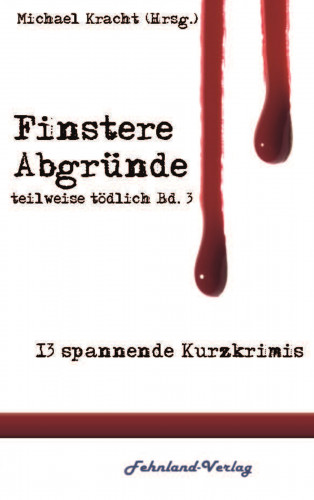 Roland Blümel, Rosario Chriss, Stella Delaney, Helga Jahnel, Heike Gellert, Eckard Klages, Mika M. Krüger, Alva Henny, Mara Laue, Agatha van Wysn, Andrea Storm, Lisa Weichart: Finstere Abgründe