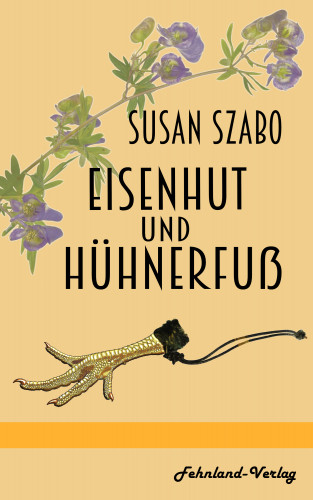Susan Szabo: Eisenhut und Hühnerfuß