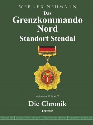 Werner Neumann: Das Grenzkommando Nord. Standort Stendal. Die Chronik.