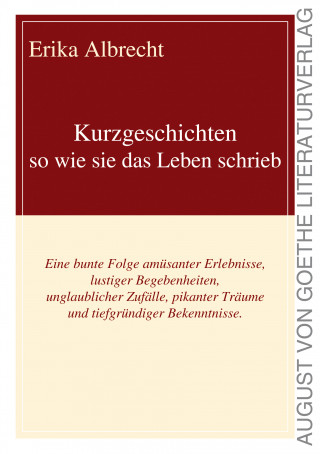 Erika Albrecht: Kurzgeschichten - so wie sie das Leben schrieb