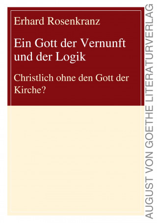 Erhard Rosenkranz: Ein Gott der Vernunft und der Logik