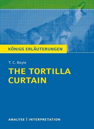 T. C. Boyle, Matthias Bode, Monika Peel: The Tortilla Curtain von T. C. Boyle. Königs Erläuterungen.