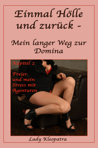 Lady Kleopatra: Einmal Hölle und zurück - Mein langer Weg zur Domina