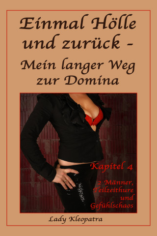 Lady Kleopatra: Einmal Hölle und zurück - Mein langer Weg zur Domina - 4