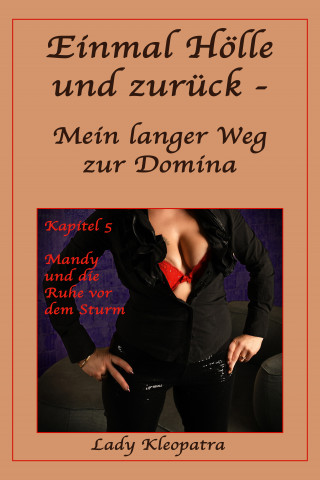 Lady Kleopatra: Einmal Hölle und zurück - Mein langer Weg zur Domina - 5