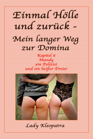 Lady Kleopatra: Einmal Hölle und zurück - Mein langer Weg als Domina - 6