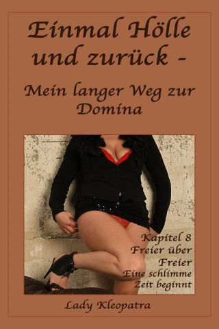 Lady Kleopatra: Einmal Hölle und zurück - Mein langer Weg zur Domina - 8