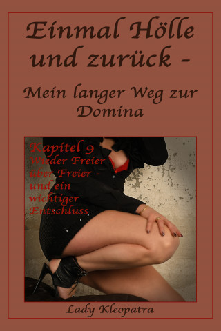 Lady Kleopatra: Einmal Hölle und zurück - Mein langer Weg zur Domina - Kapitel 9