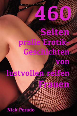 Nick Perado: 460 Seiten pralle Erotik von lustvollen reifen Frauen