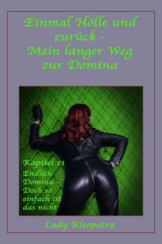 Lady Kleopatra: Einmal Hölle und zurück - Mein langerWeg zur Domina - Kapitel 11