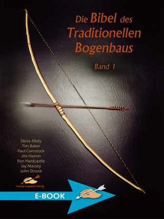 Steve Allely, Tim Baker, Jim Hamm, Ron Hardcastle, Jay Massey, John Strunk: Die Bibel des Traditionellen Bogenbaus Band 1