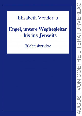 Elisabeth Vonderau: Engel, unsere Wegbegleiter - bis ins Jenseits