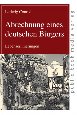 Ludwig Conrad: Abrechnung eines deutschen Bürgers