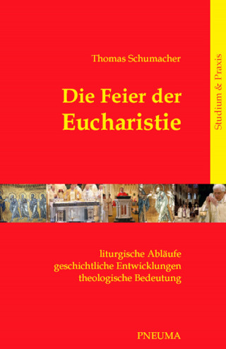 Thomas Schumacher: Die Feier der Eucharistie