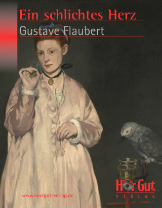 Gustave Flaubert: Ein schlichtes Herz