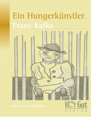 Franz Kafka: Ein Hungerkünstler