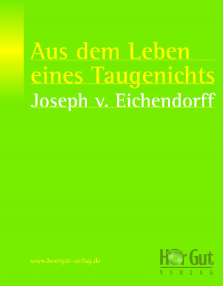 Josef von Eichendorff: Aus dem Leben eines Taugenichts