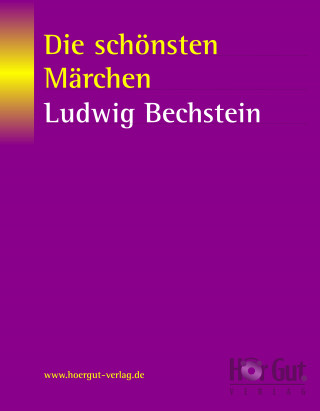 Ludwig Bechstein: Die schönsten Märchen von Ludwig Bechstein