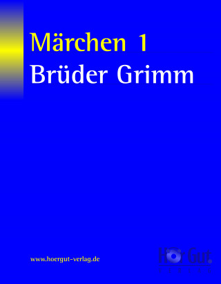 Jacob Grimm, Wilhelm Grimm: Märchen 1