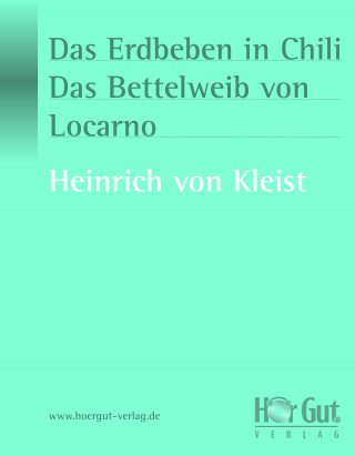 Heinrich von Kleist: Das Erdbeben in Chili/Das Bettelweib von Locarno